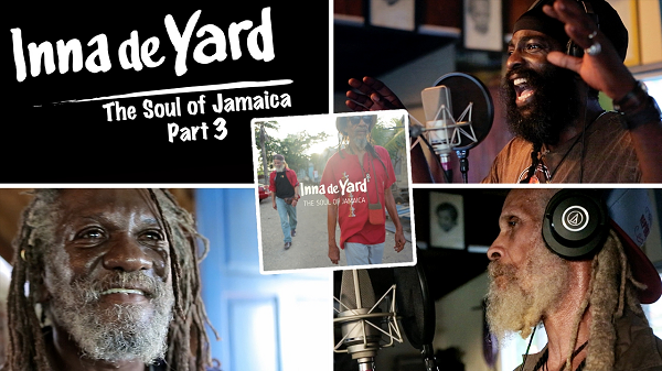 Inna de Yard – “The Soul of Jamaica” Part 3 – Feat. Derajah, Winston McAnuff, Cedric Myton