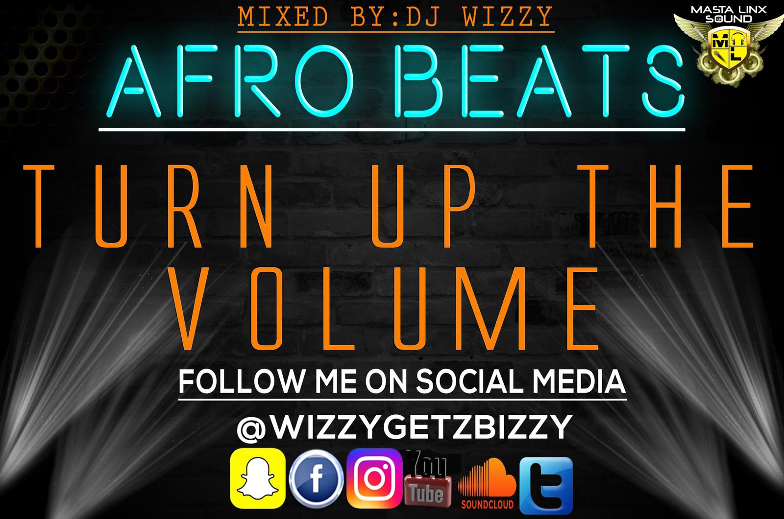 Afrobeats- Turn Up The Volume by DJ WIZZY GET BIZZY